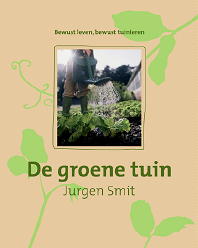 Jurgen Smit Boek De Groene Tuin, Bewust Leven, Bewust Tuinieren LEES MEER... Jurgen Smit Boek De Groene Tuin, Bewust Leven, Bewust Tuinieren LEES MEER...